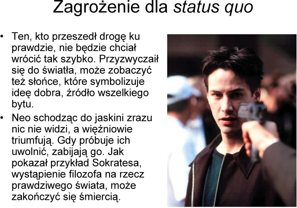bytu. Neo schodząc do jaskini zrazu nic nie widzi, a więźniowie triumfują.