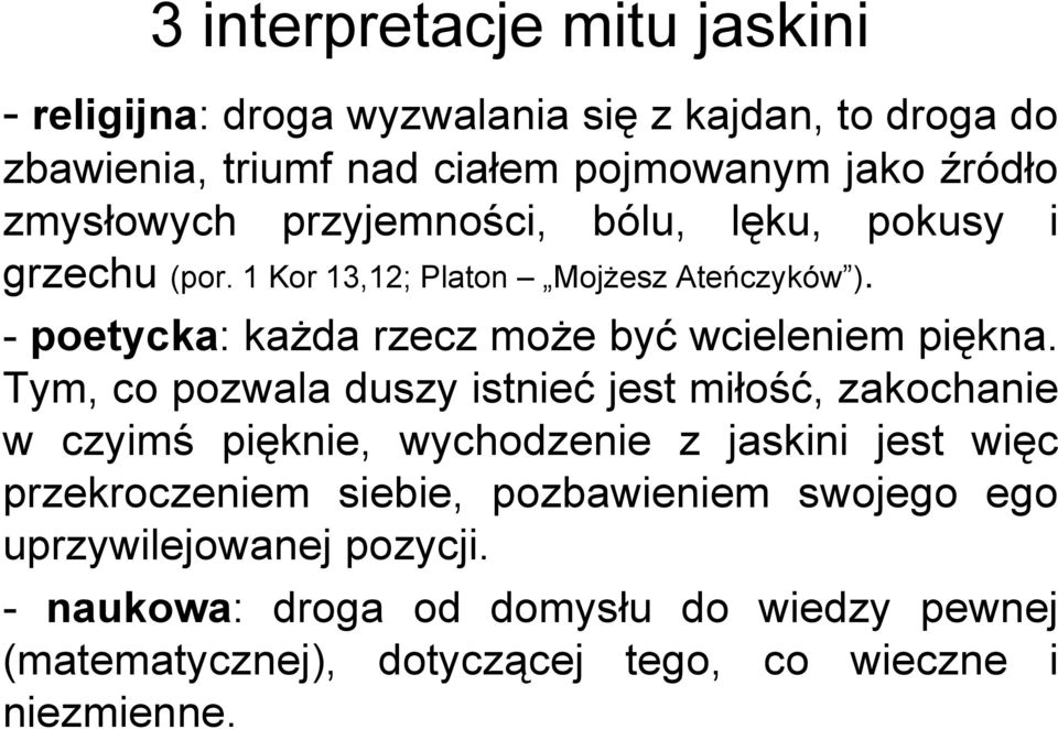 - poetycka: każda rzecz może być wcieleniem piękna.