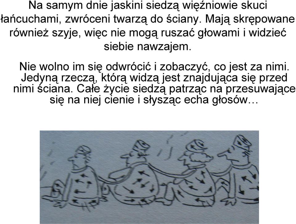 Nie wolno im się odwrócić i zobaczyć, co jest za nimi.