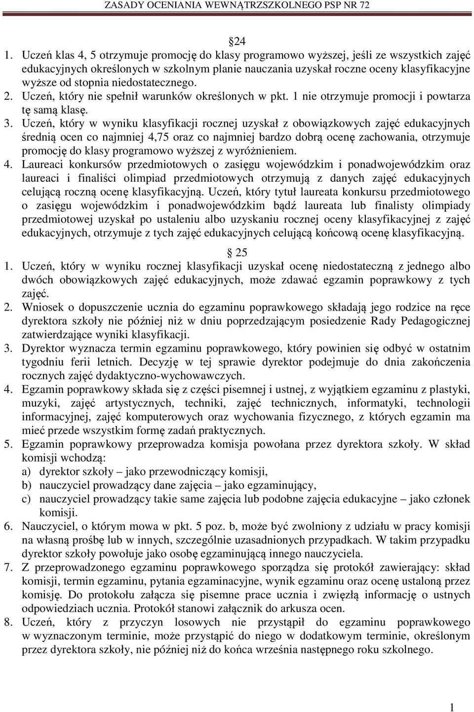 Uczeń, który w wyniku klasyfikacji rocznej uzyskał z obowiązkowych zajęć edukacyjnych średnią ocen co najmniej 4,75 oraz co najmniej bardzo dobrą ocenę zachowania, otrzymuje promocję do klasy