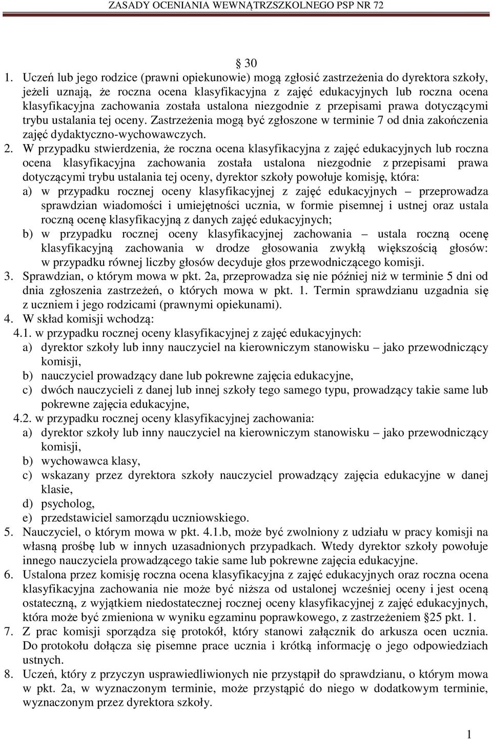 W przypadku stwierdzenia, że roczna ocena klasyfikacyjna z zajęć edukacyjnych lub roczna ocena klasyfikacyjna zachowania została ustalona niezgodnie z przepisami prawa dotyczącymi trybu ustalania tej