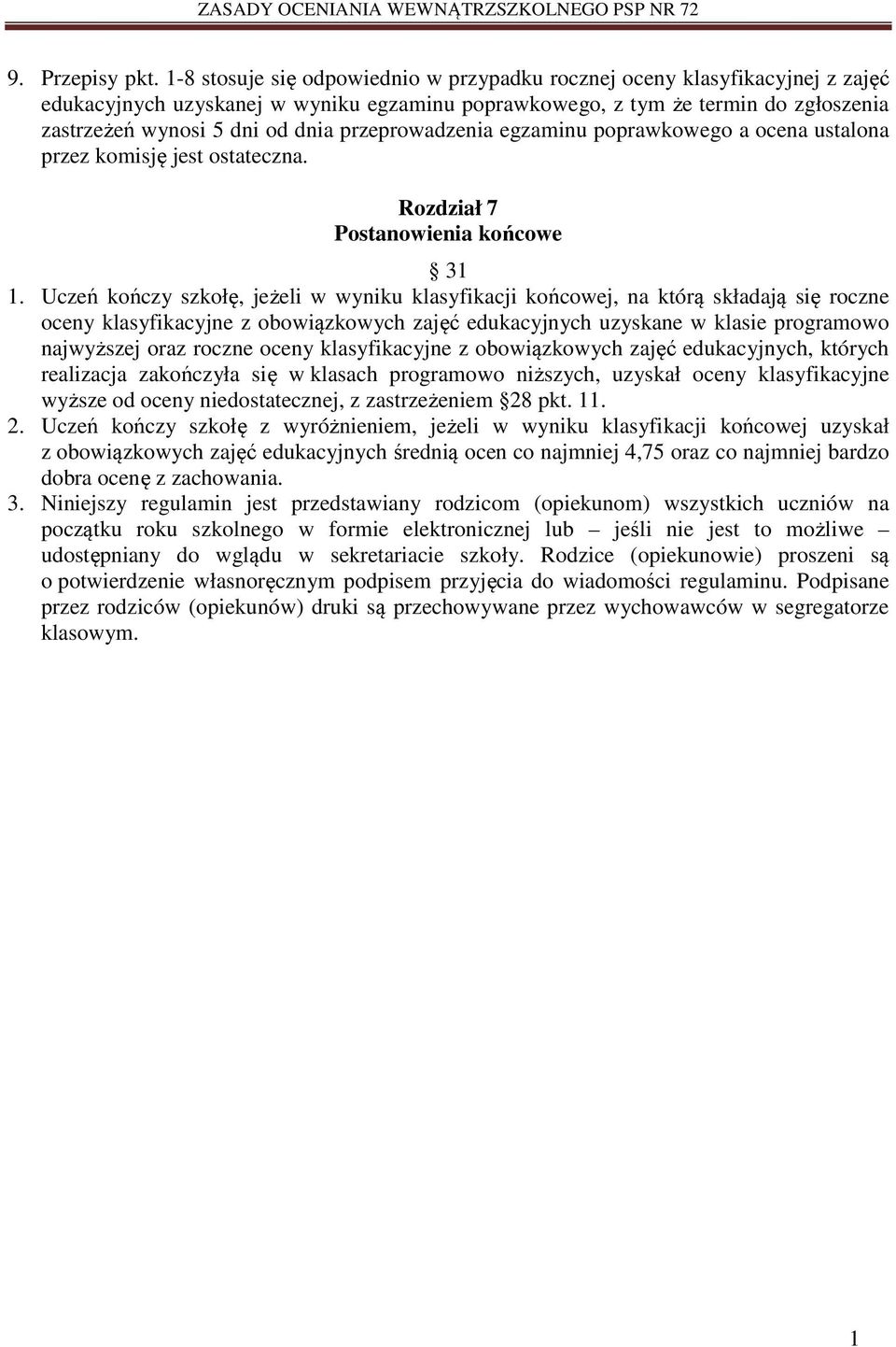 przeprowadzenia egzaminu poprawkowego a ocena ustalona przez komisję jest ostateczna. Rozdział 7 Postanowienia końcowe 3.