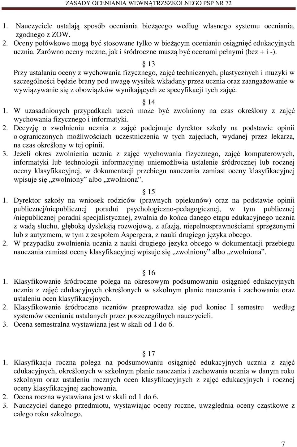 3 Przy ustalaniu oceny z wychowania fizycznego, zajęć technicznych, plastycznych i muzyki w szczególności będzie brany pod uwagę wysiłek wkładany przez ucznia oraz zaangażowanie w wywiązywanie się z