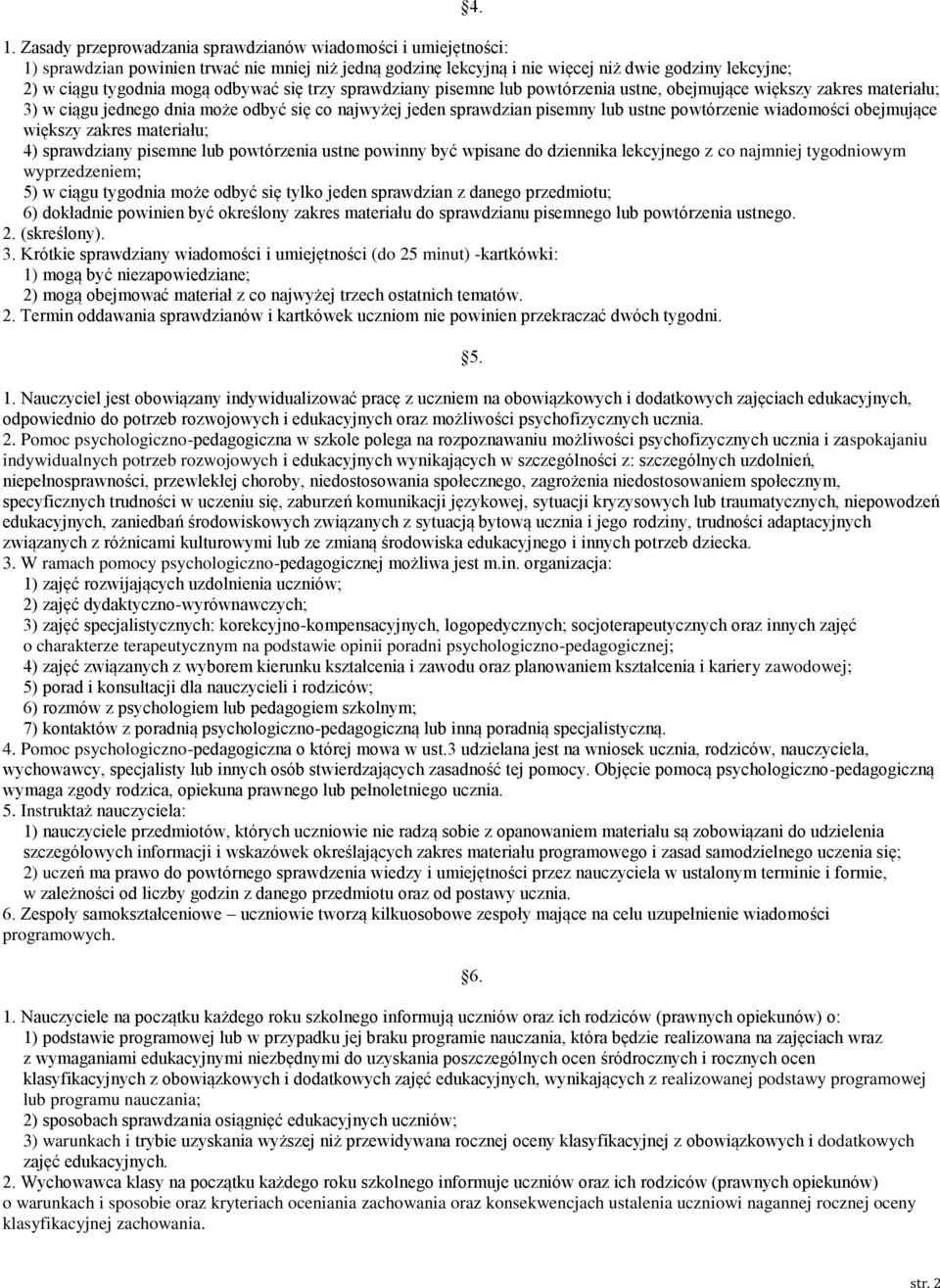 wiadomości obejmujące większy zakres materiału; 4) sprawdziany pisemne lub powtórzenia ustne powinny być wpisane do dziennika lekcyjnego z co najmniej tygodniowym wyprzedzeniem; 5) w ciągu tygodnia