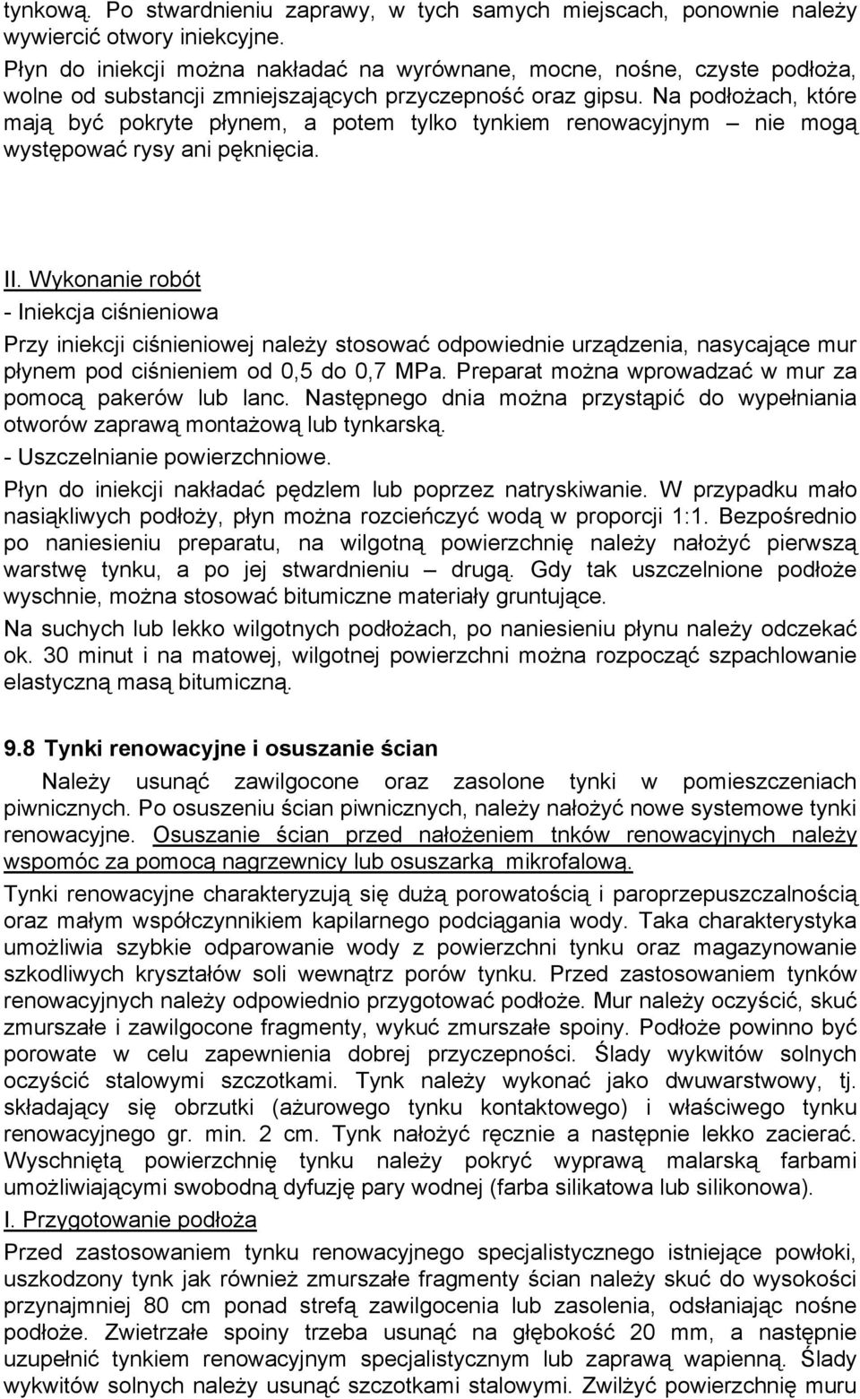 Na podłożach, które mają być pokryte płynem, a potem tylko tynkiem renowacyjnym nie mogą występować rysy ani pęknięcia. II.