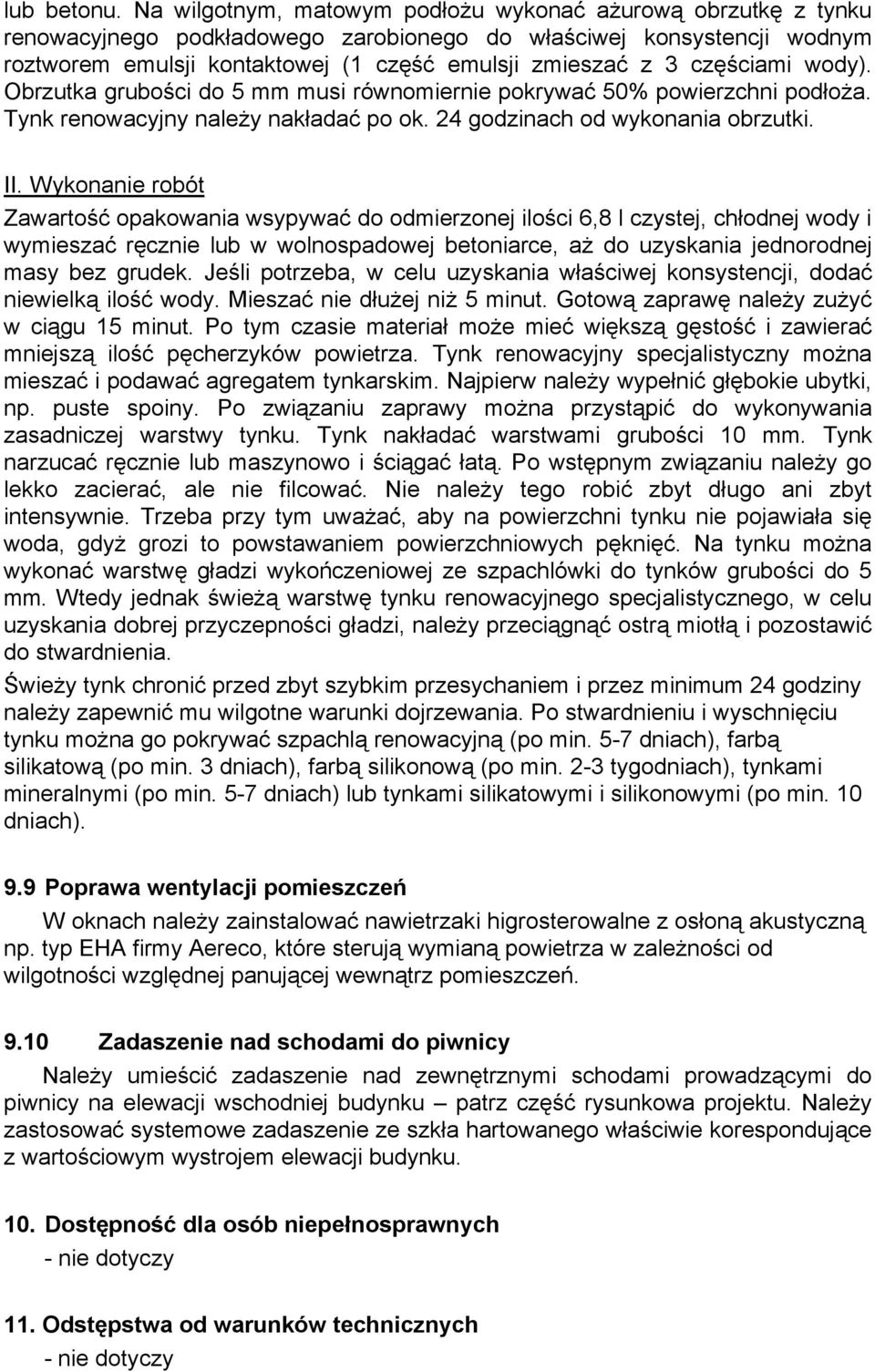 częściami wody). Obrzutka grubości do 5 mm musi równomiernie pokrywać 50% powierzchni podłoża. Tynk renowacyjny należy nakładać po ok. 24 godzinach od wykonania obrzutki. II.