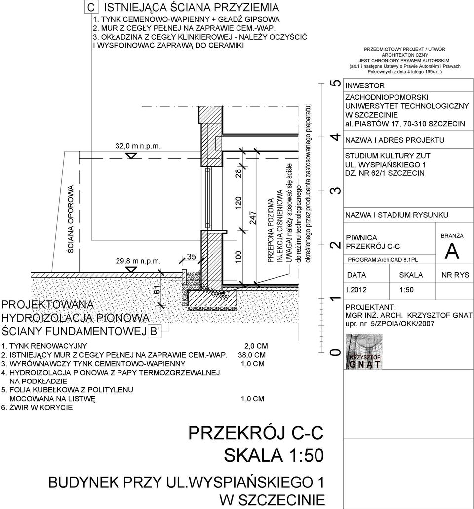 1 i następne Ustawy o Prawie Autorskim i Prawach Pokrewnych z dnia 4 lutego 1994 r. ) ŚCIANA OPOROWA 32,0 m n.p.m. 29,8 m n.p.m. 61 PROJEKTOWANA HYDROIZOLACJA PIONOWA ŚCIANY FUNDAMENTOWEJ B' 1.