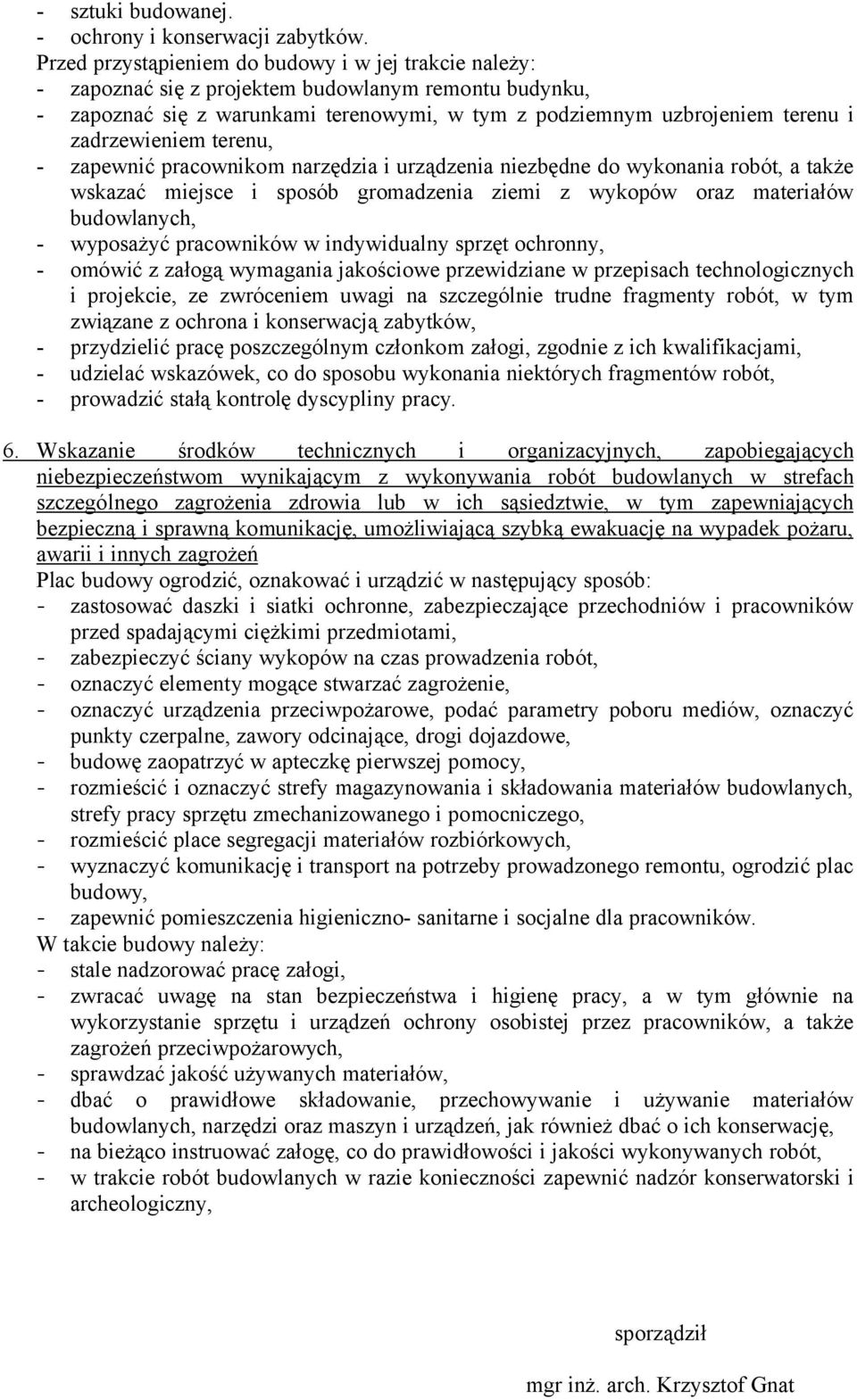 zadrzewieniem terenu, - zapewnić pracownikom narzędzia i urządzenia niezbędne do wykonania robót, a także wskazać miejsce i sposób gromadzenia ziemi z wykopów oraz materiałów budowlanych, - wyposażyć