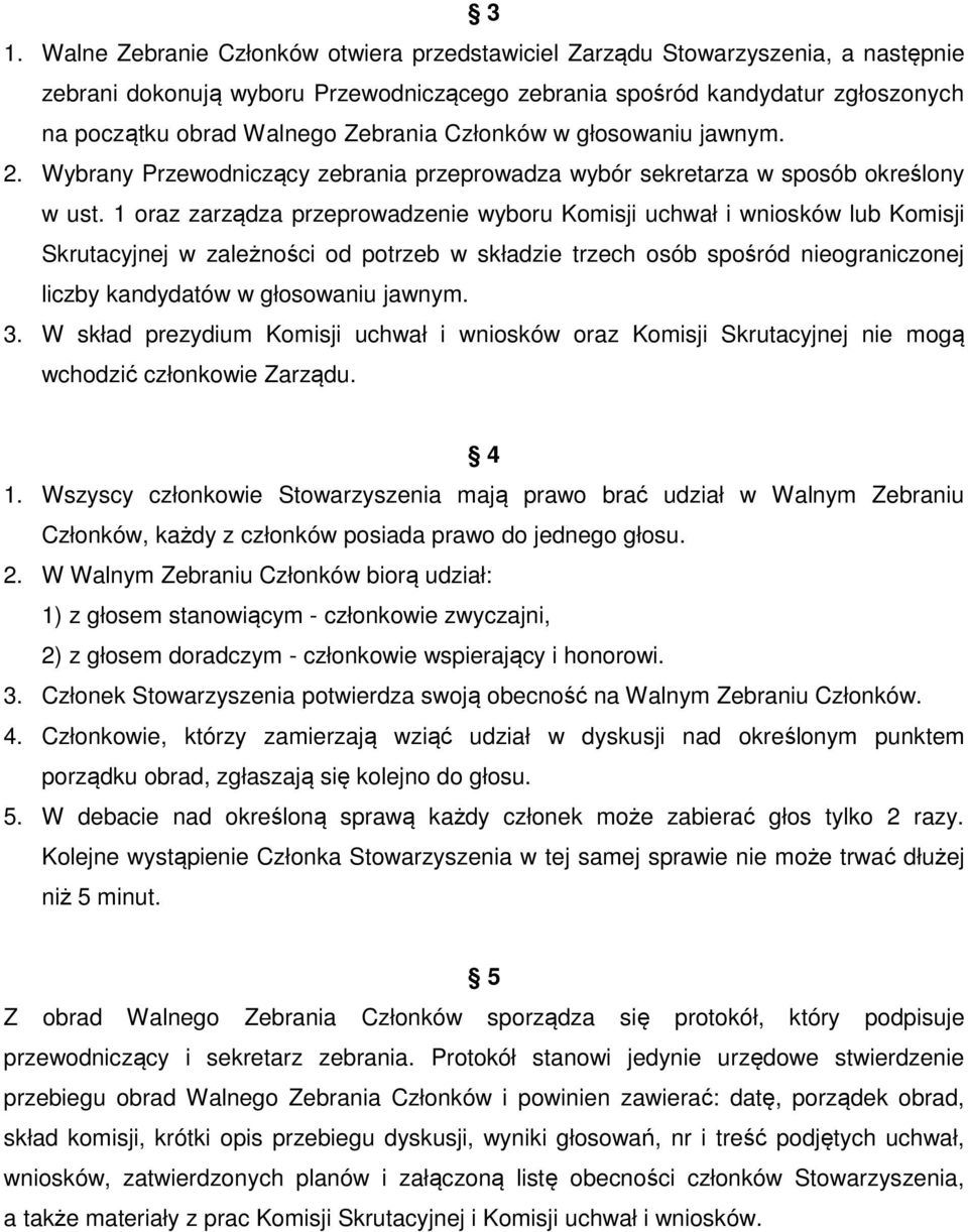 1 oraz zarządza przeprowadzenie wyboru Komisji uchwał i wniosków lub Komisji Skrutacyjnej w zależności od potrzeb w składzie trzech osób spośród nieograniczonej liczby kandydatów w głosowaniu jawnym.