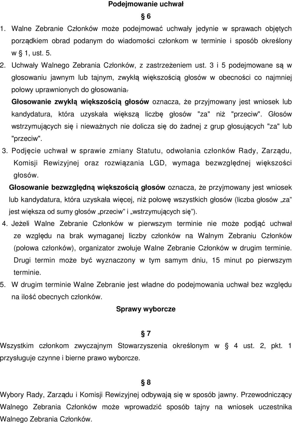 Głosowanie zwykłą większością głosów oznacza, że przyjmowany jest wniosek lub kandydatura, która uzyskała większą liczbę głosów "za" niż "przeciw".