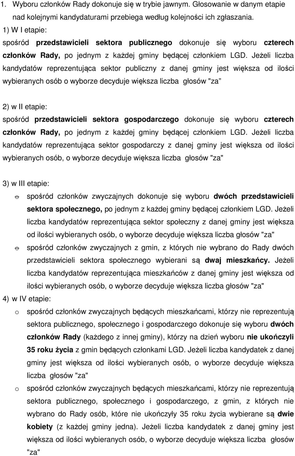 Jeżeli liczba kandydatów reprezentująca sektor publiczny z danej gminy jest większa od ilości wybieranych osób o wyborze decyduje większa liczba głosów "za 2) w II etapie: spośród przedstawicieli