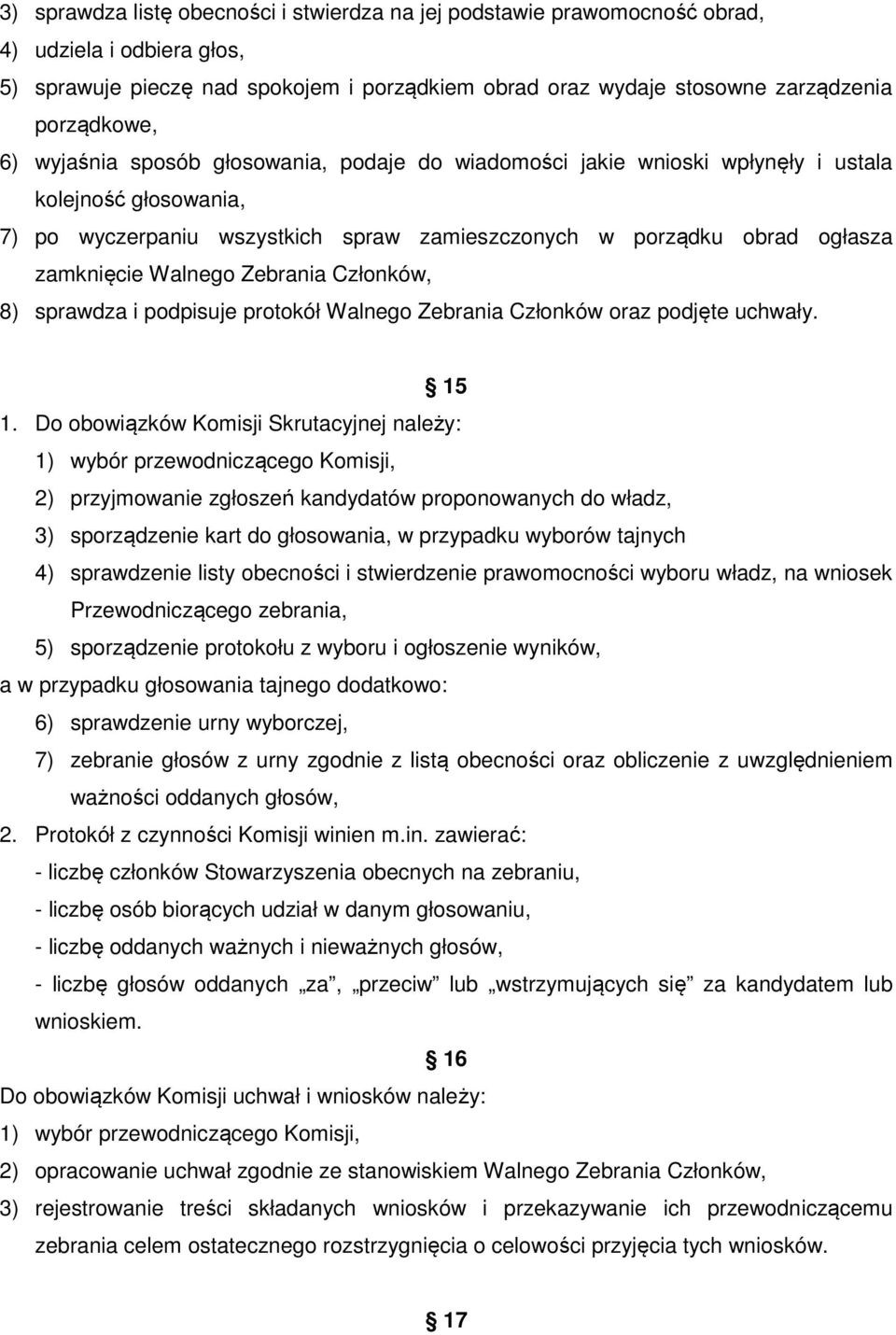 Zebrania Członków, 8) sprawdza i podpisuje protokół Walnego Zebrania Członków oraz podjęte uchwały. 15 1.