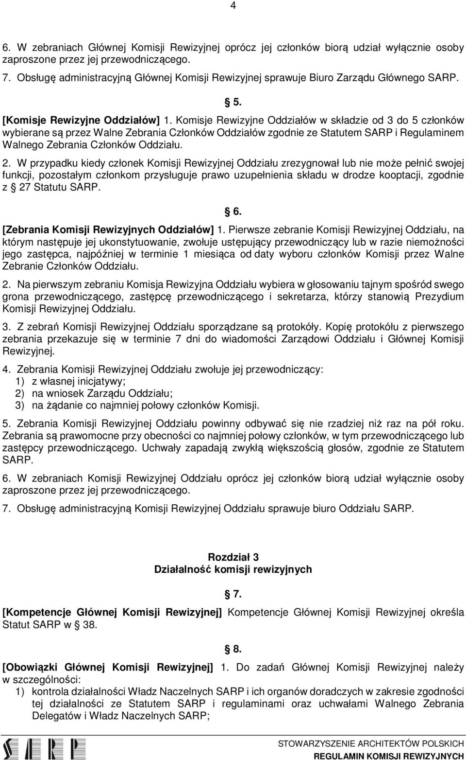 Komisje Rewizyjne Oddziałów w składzie od 3 do 5 członków wybierane są przez Walne Zebrania Członków Oddziałów zgodnie ze Statutem SARP i Regulaminem Walnego Zebrania Członków Oddziału. 2.