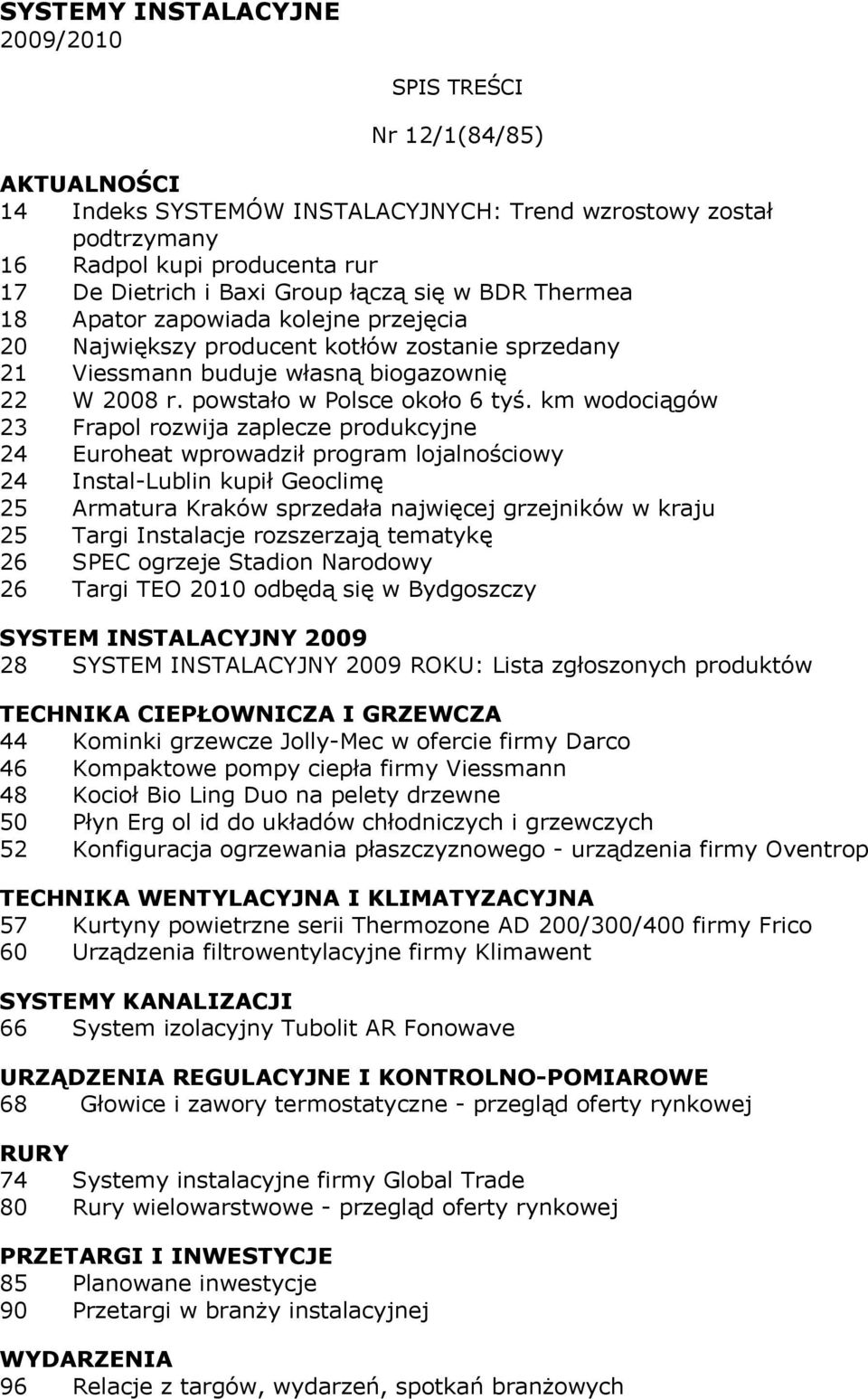 km wodociągów 23 Frapol rozwija zaplecze produkcyjne 24 Euroheat wprowadził program lojalnościowy 24 Instal-Lublin kupił Geoclimę 25 Armatura Kraków sprzedała najwięcej grzejników w kraju 25 Targi