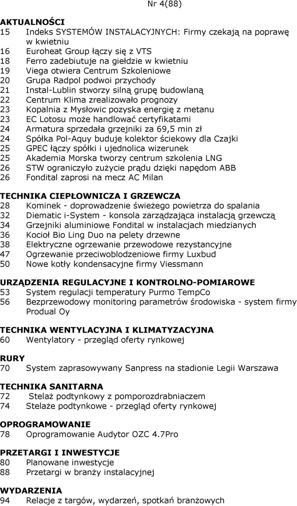 certyfikatami 24 Armatura sprzedała grzejniki za 69,5 min zł 24 Spółka Pol-Aquy buduje kolektor ściekowy dla Czajki 25 GPEC łączy spółki i ujednolica wizerunek 25 Akademia Morska tworzy centrum