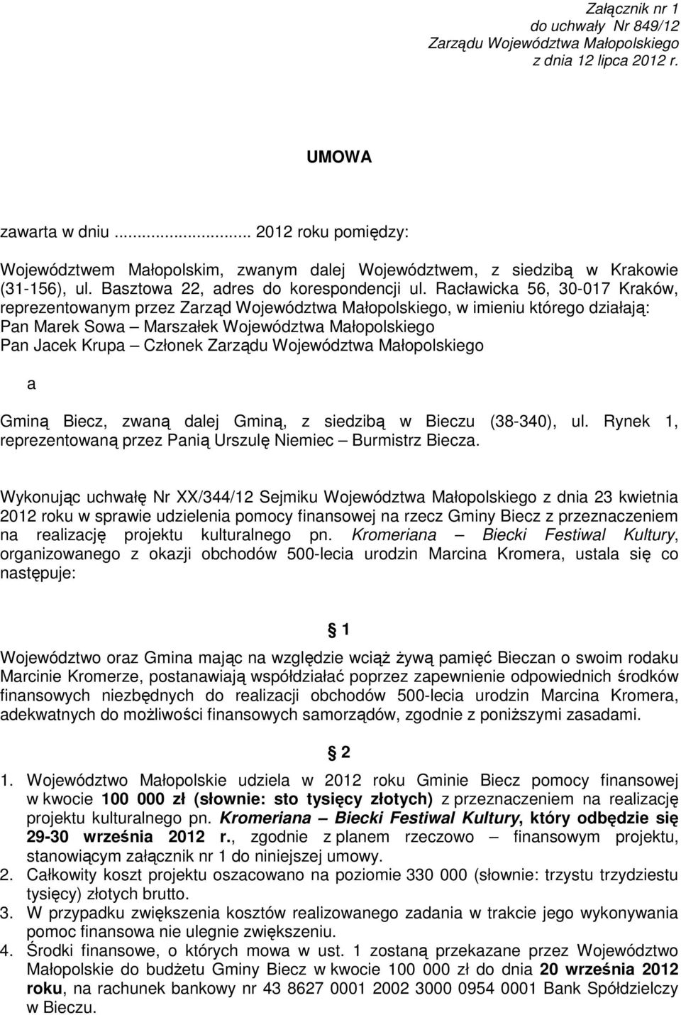 Racławicka 56, 30-017 Kraków, reprezentowanym przez Zarząd Województwa Małopolskiego, w imieniu którego działają: Pan Marek Sowa Marszałek Województwa Małopolskiego Pan Jacek Krupa Członek Zarządu