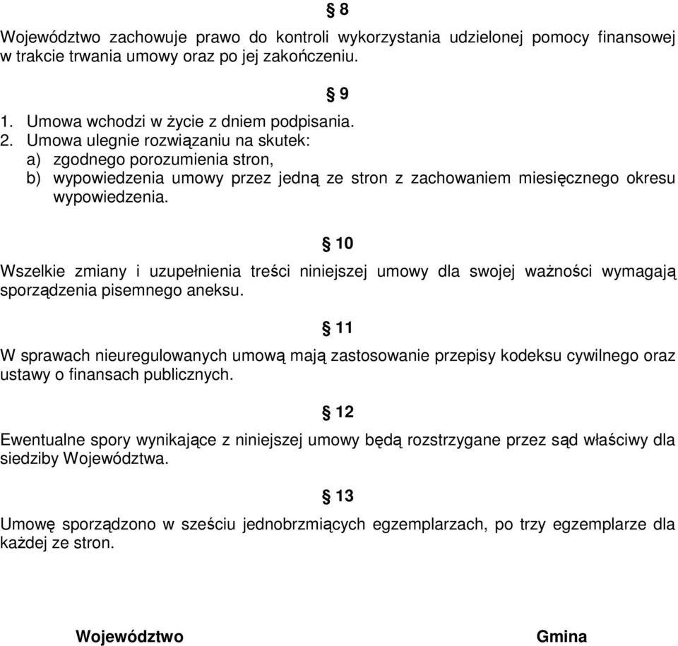 10 Wszelkie zmiany i uzupełnienia treści niniejszej umowy dla swojej waŝności wymagają sporządzenia pisemnego aneksu.