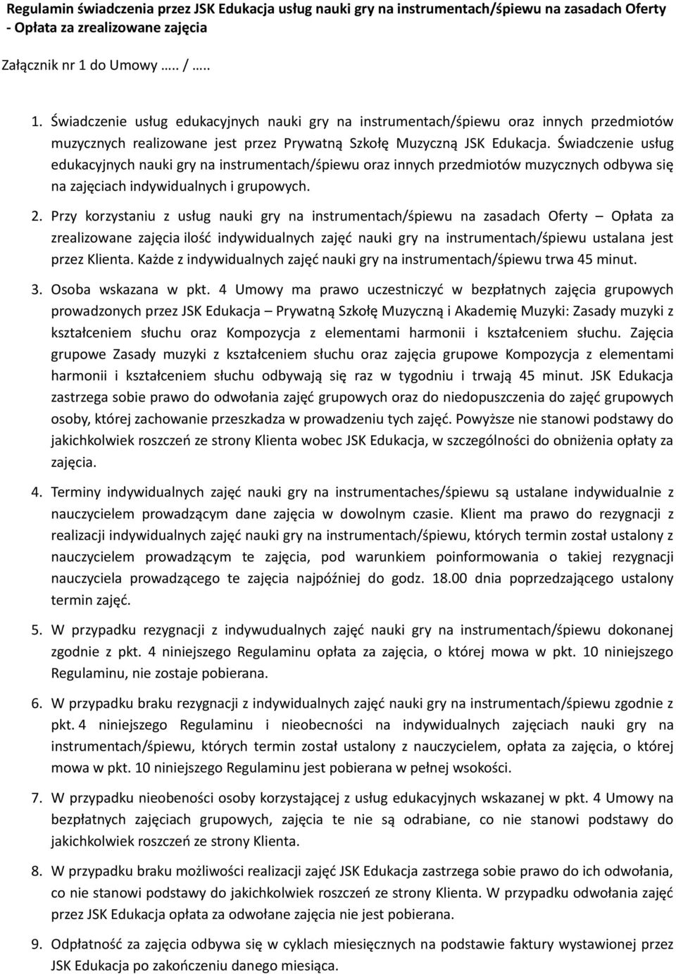 Świadczenie usług edukacyjnych nauki gry na instrumentach/śpiewu oraz innych przedmiotów muzycznych odbywa się na zajęciach indywidualnych i grupowych. 2.