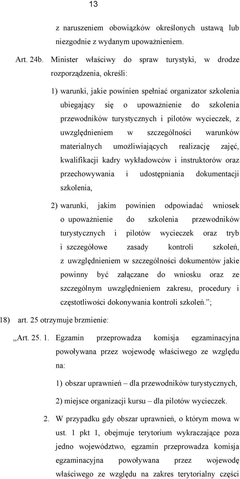 wycieczek, z uwzględnieniem w szczególnści warunków materialnych umżliwiających realizację zajęć, kwalifikacji kadry wykładwców i instruktrów raz przechwywania i udstępniania dkumentacji szklenia, 2)