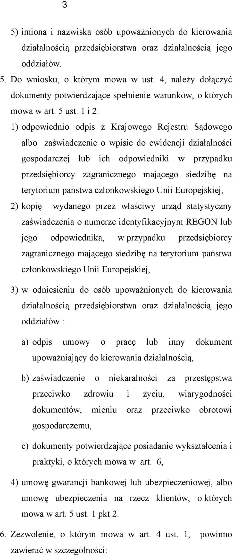 1 i 2: 1) dpwiedni dpis z Krajweg Rejestru Sądweg alb zaświadczenie wpisie d ewidencji działalnści gspdarczej lub ich dpwiedniki w przypadku przedsiębircy zagraniczneg mająceg siedzibę na terytrium