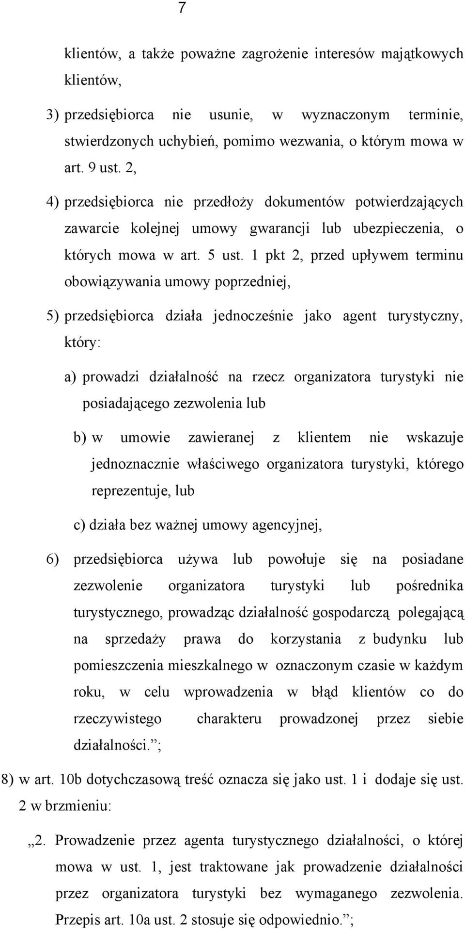 1 pkt 2, przed upływem terminu bwiązywania umwy pprzedniej, 5) przedsiębirca działa jedncześnie jak agent turystyczny, który: a) prwadzi działalnść na rzecz rganizatra turystyki nie psiadająceg