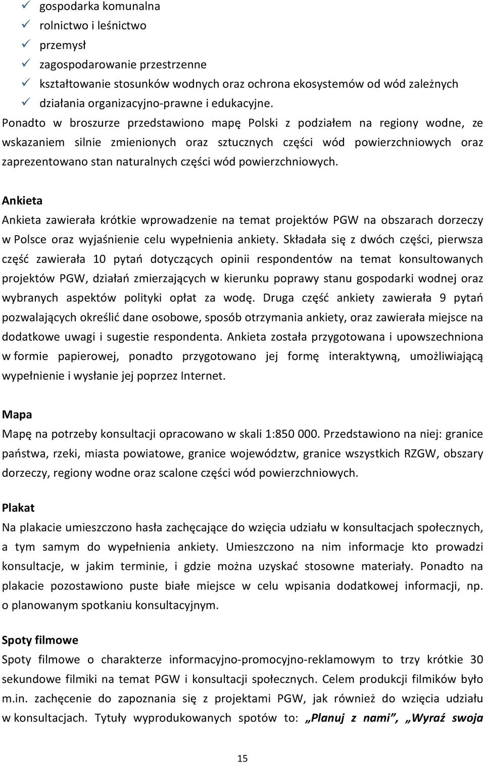 wód powierzchniowych. Ankieta Ankieta zawierała krótkie wprowadzenie na temat projektów PGW na obszarach dorzeczy w Polsce oraz wyjaśnienie celu wypełnienia ankiety.