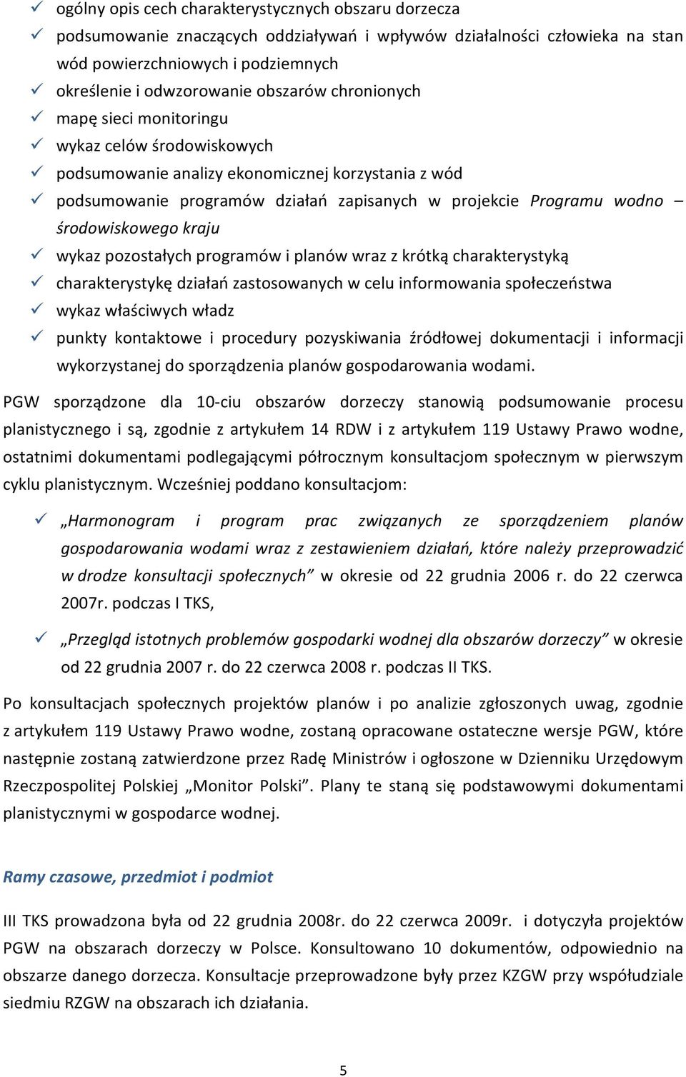 środowiskowego kraju wykaz pozostałych programów i planów wraz z krótką charakterystyką charakterystykę działań zastosowanych w celu informowania społeczeństwa wykaz właściwych władz punkty