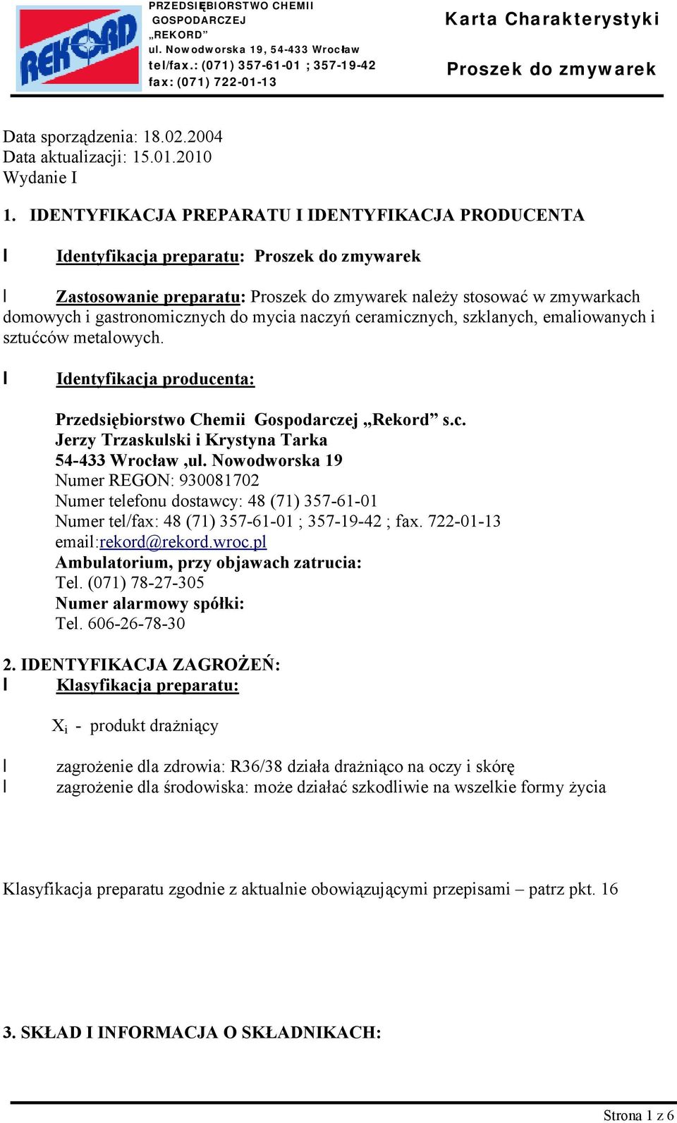 emaliowanych i sztućców metalowych. Identyfikacja producenta: Przedsiębiorstwo Chemii Gospodarczej Rekord s.c. Jerzy Trzaskulski i Krystyna Tarka 54-433 Wrocław,ul.