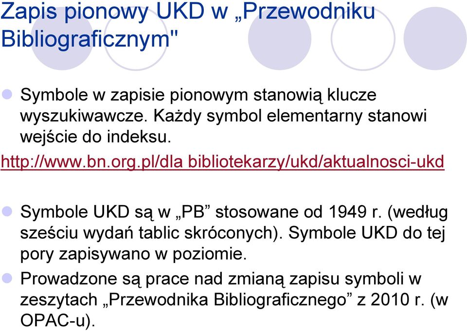pl/dla bibliotekarzy/ukd/aktualnosci-ukd Symbole UKD są w PB stosowane od 1949 r.