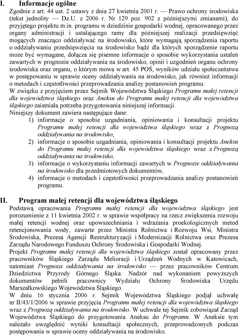 programu w dziedzinie gospodarki wodnej, opracowanego przez organy administracji i ustalającego ramy dla późniejszej realizacji przedsięwzięć mogących znacząco oddziaływać na środowisko, które