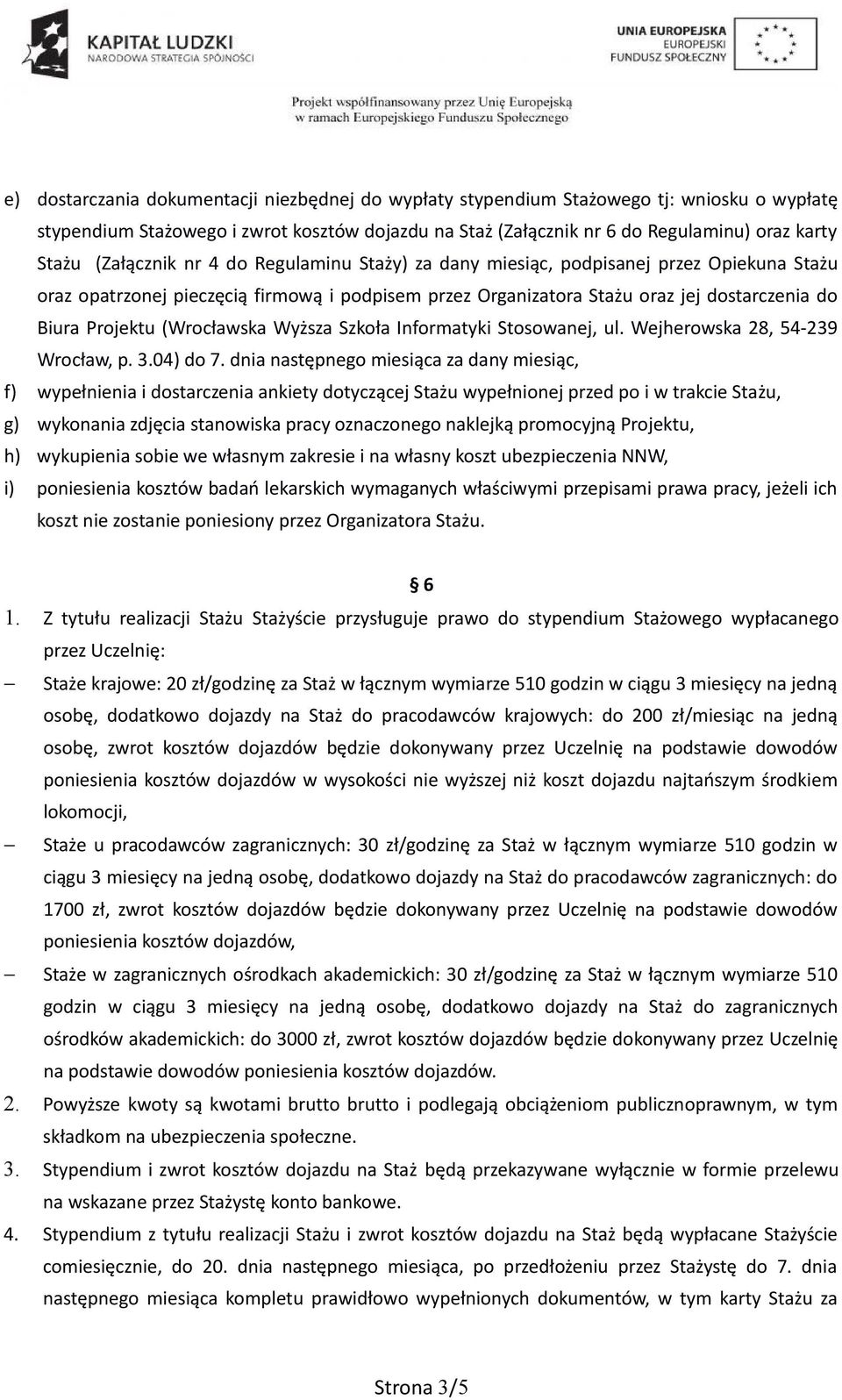 (Wrocławska Wyższa Szkoła Informatyki Stosowanej, ul. Wejherowska 28, 54-239 Wrocław, p. 3.04) do 7.