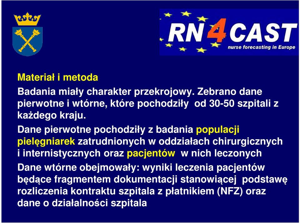 Dane pierwotne pochodziły z badania populacji pielęgniarek zatrudnionych w oddziałach chirurgicznych i internistycznych