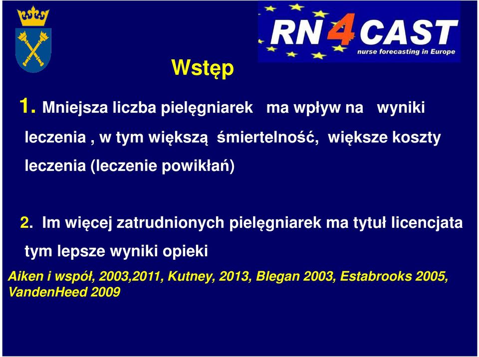 śmiertelność, większe koszty leczenia (leczenie powikłań) 2.