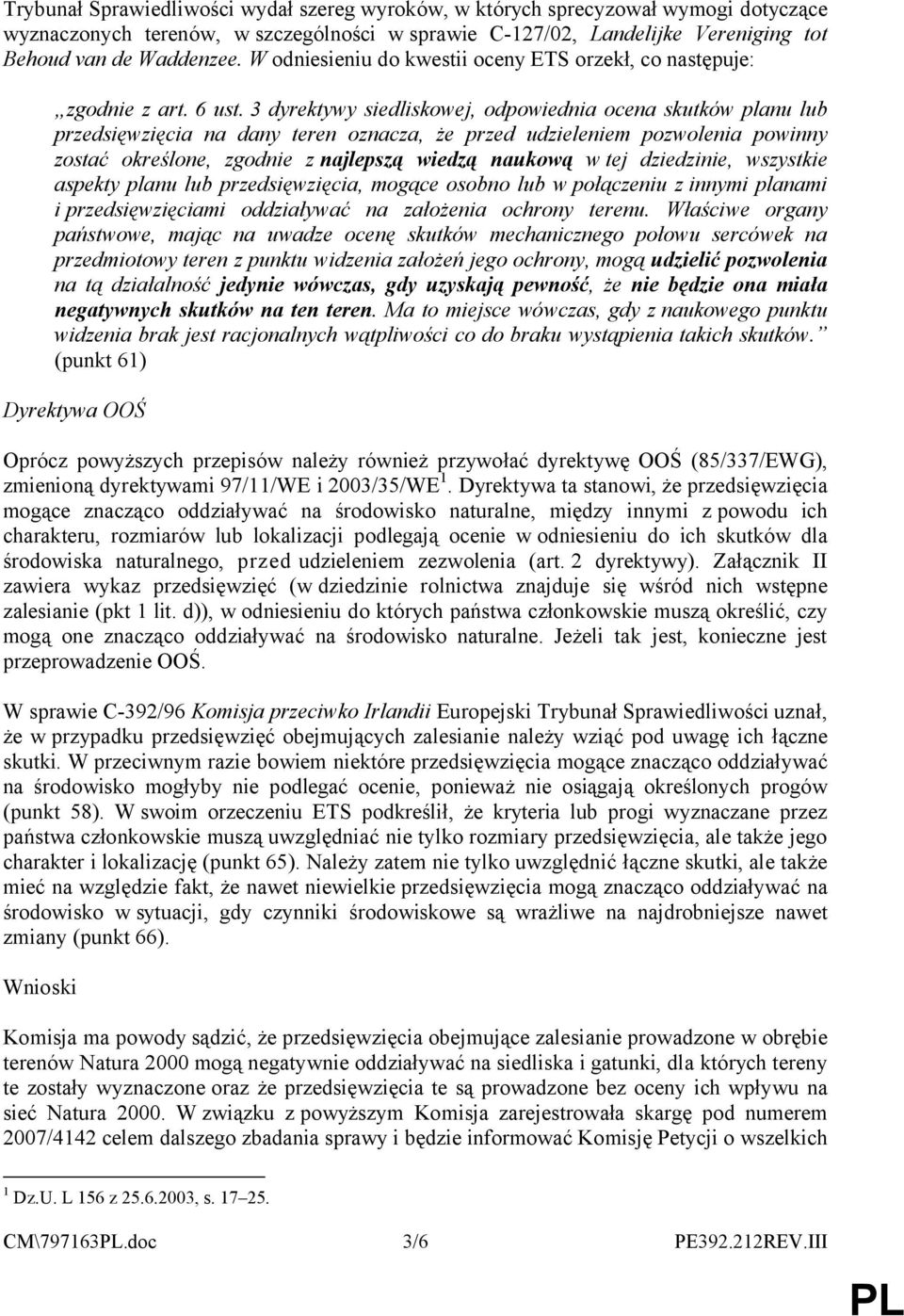 3 dyrektywy siedliskowej, odpowiednia ocena skutków planu lub przedsięwzięcia na dany teren oznacza, że przed udzieleniem pozwolenia powinny zostać określone, zgodnie znajlepszą wiedzą naukową wtej