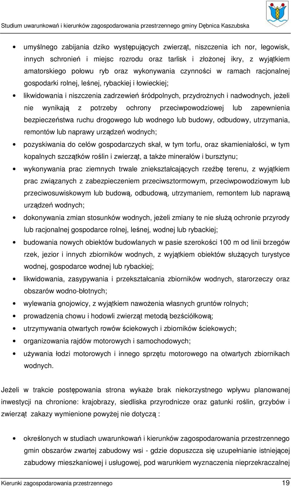 przeciwpowodziowej lub zapewnienia bezpieczeństwa ruchu drogowego lub wodnego lub budowy, odbudowy, utrzymania, remontów lub naprawy urządzeń wodnych; pozyskiwania do celów gospodarczych skał, w tym