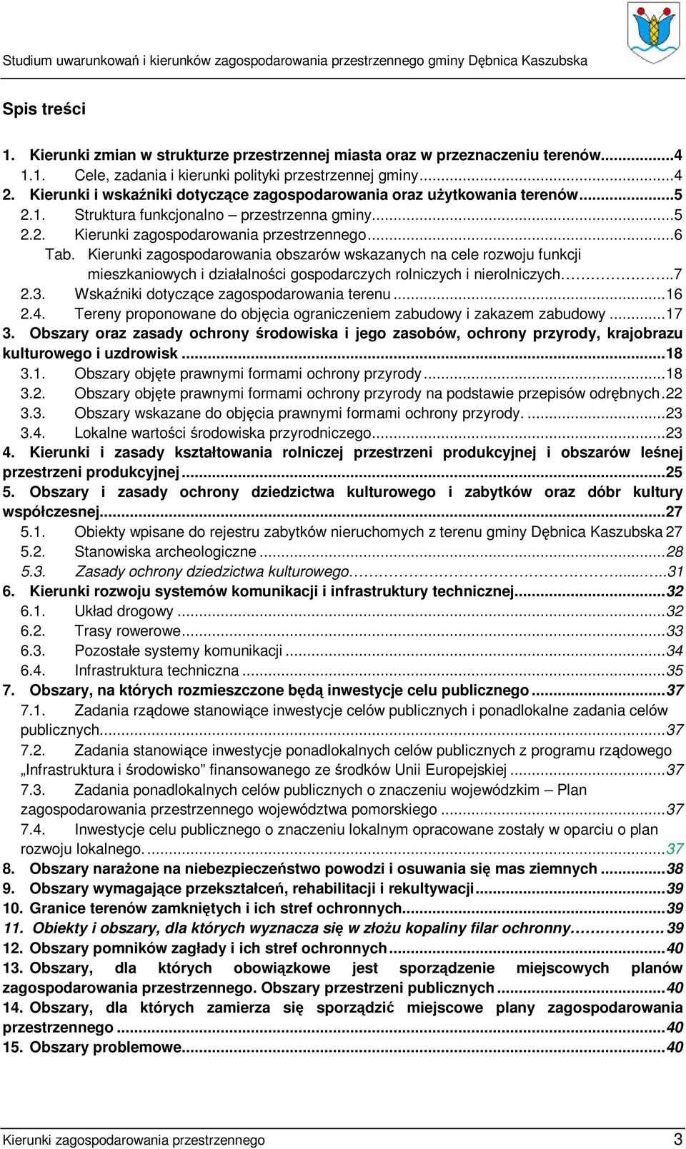 Kierunki zagospodarowania obszarów wskazanych na cele rozwoju funkcji mieszkaniowych i działalności gospodarczych rolniczych i nierolniczych..7 2.3. Wskaźniki dotyczące zagospodarowania terenu...16 2.