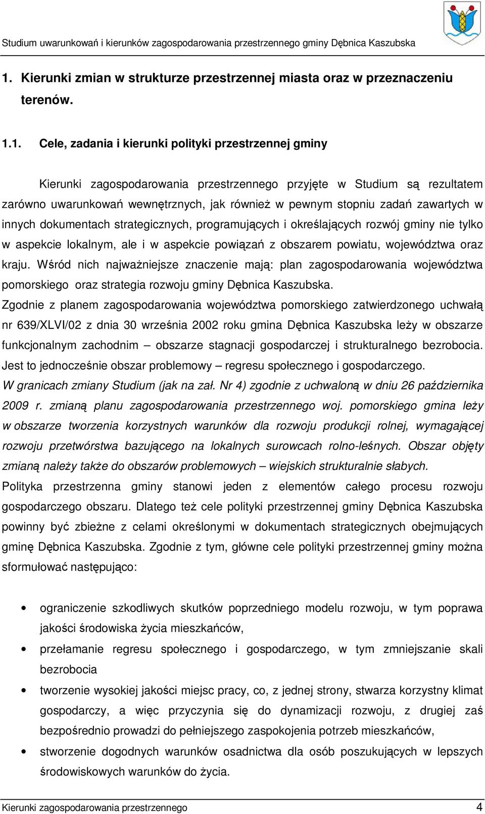 aspekcie lokalnym, ale i w aspekcie powiązań z obszarem powiatu, województwa oraz kraju.