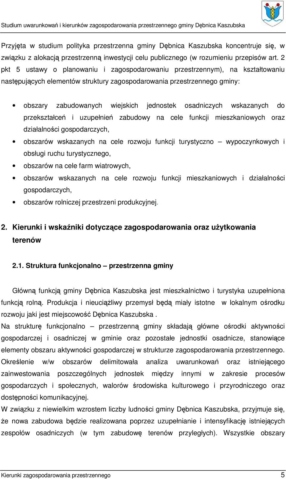 osadniczych wskazanych do przekształceń i uzupełnień zabudowy na cele funkcji mieszkaniowych oraz działalności gospodarczych, obszarów wskazanych na cele rozwoju funkcji turystyczno wypoczynkowych i