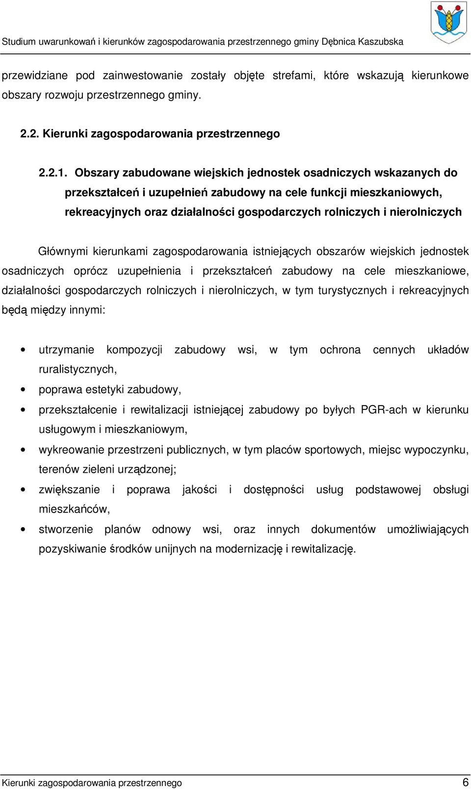 nierolniczych Głównymi kierunkami zagospodarowania istniejących obszarów wiejskich jednostek osadniczych oprócz uzupełnienia i przekształceń zabudowy na cele mieszkaniowe, działalności gospodarczych