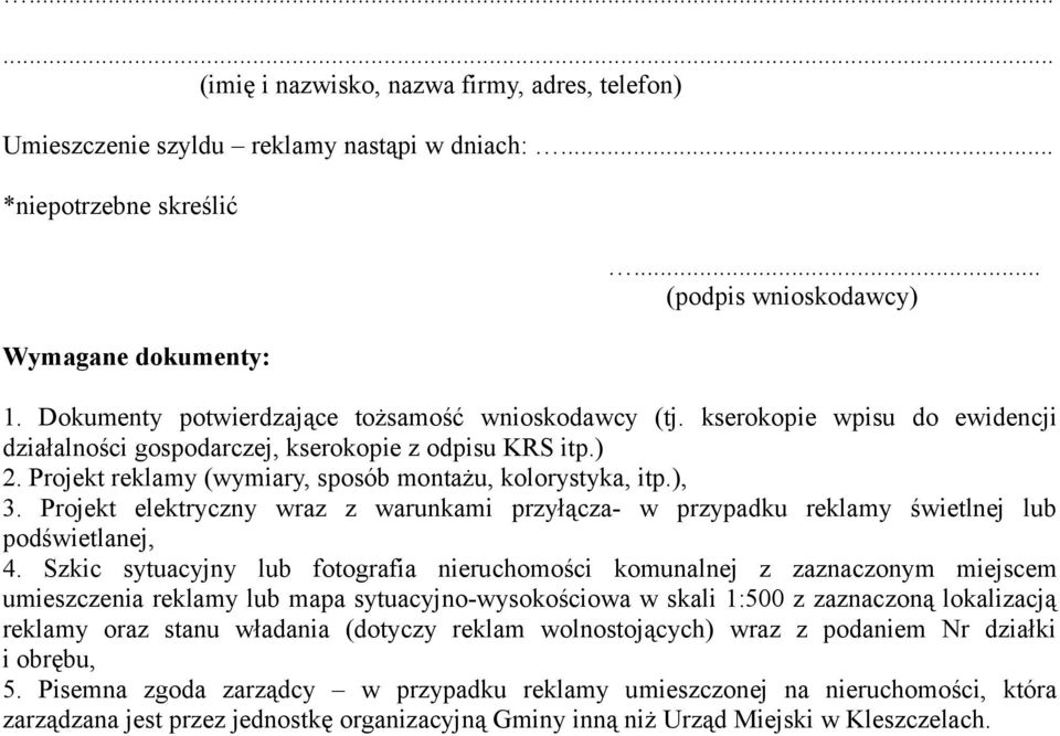 Projekt reklamy (wymiary, sposób montażu, kolorystyka, itp.), 3. Projekt elektryczny wraz z warunkami przyłącza- w przypadku reklamy świetlnej lub podświetlanej, 4.