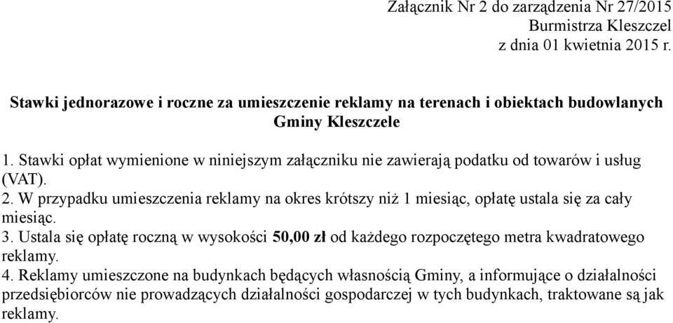 W przypadku umieszczenia reklamy na okres krótszy niż 1 miesiąc, opłatę ustala się za cały miesiąc. 3.