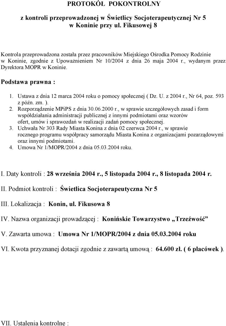 , wydanym przez Dyrektora MOPR w Koninie. Podstawa prawna : 1. Ustawa z dnia 12 marca 2004 roku o pomocy społecznej ( Dz. U. z 2004 r., Nr 64, poz. 593 z późn. zm. ). 2. Rozporządzenie MPiPS z dnia 30.