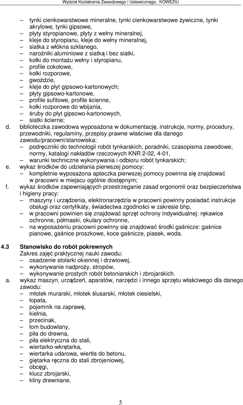 profile sufitowe, profile cienne, kołki rozporowe do wbijania, ruby do płyt gipsowo-kartonowych, siatki cierne; d.