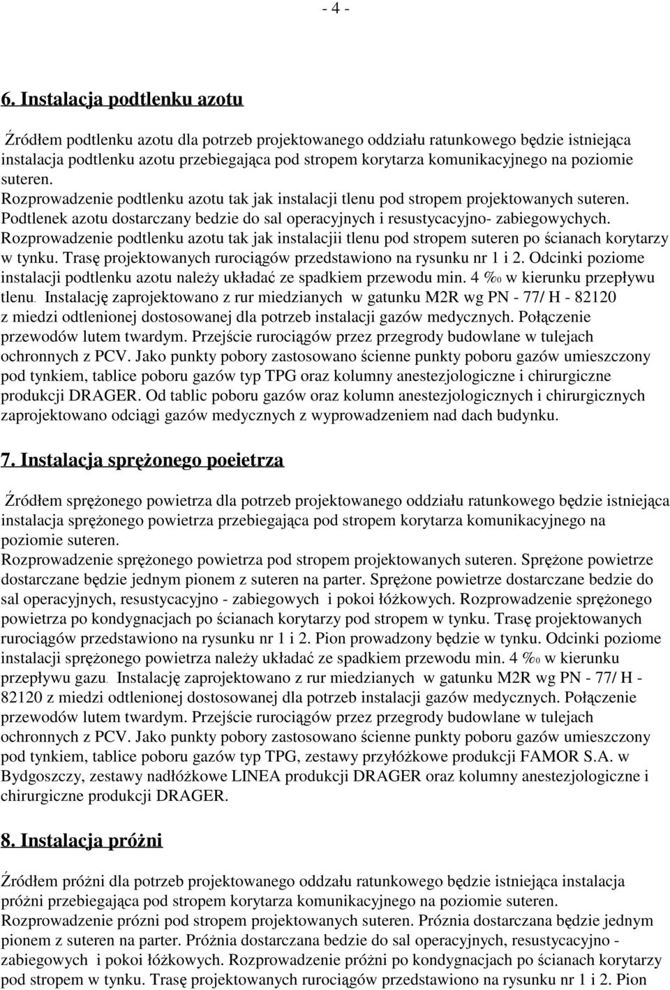 poziomie suteren. Rozprowadzenie podtlenku azotu tak jak instalacji tlenu pod stropem projektowanych suteren. Podtlenek azotu dostarczany bedzie do sal operacyjnych i resustycacyjno- zabiegowychych.