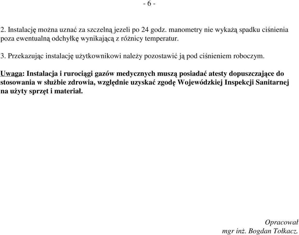 Przekazujc instalacj uytkownikowi naley pozostawi j pod cinieniem roboczym.