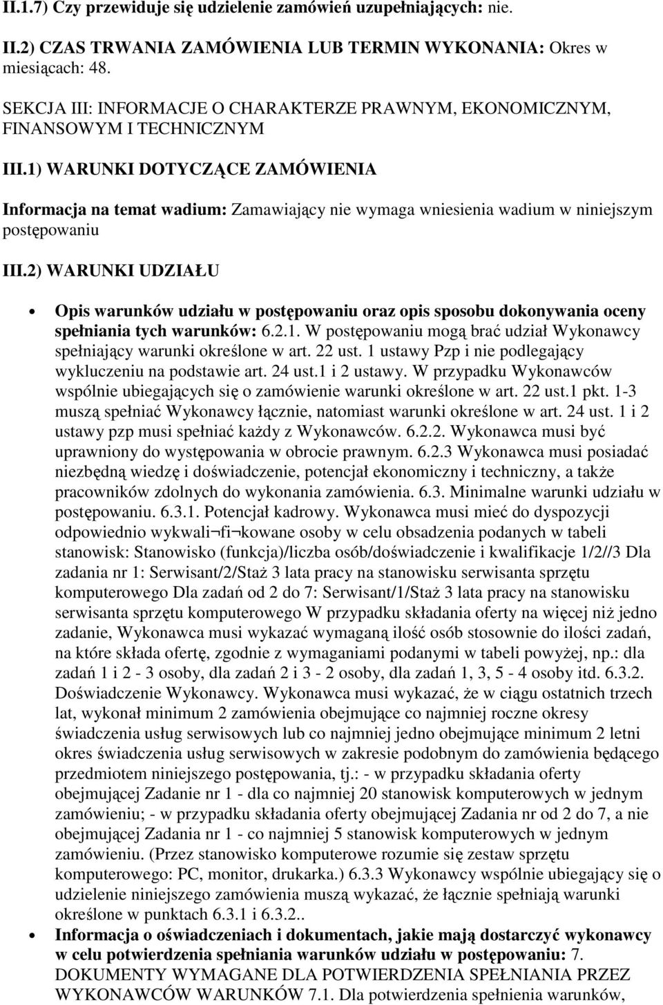 1) WARUNKI DOTYCZĄCE ZAMÓWIENIA Informacja na temat wadium: Zamawiający nie wymaga wniesienia wadium w niniejszym postępowaniu III.