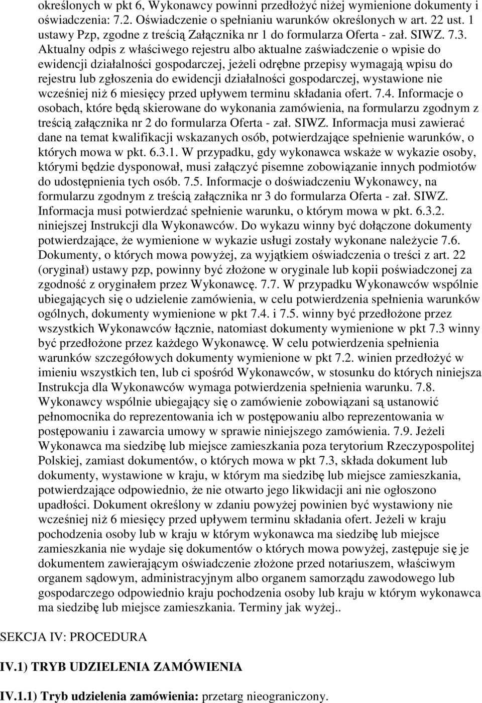 Aktualny odpis z właściwego rejestru albo aktualne zaświadczenie o wpisie do ewidencji działalności gospodarczej, jeŝeli odrębne przepisy wymagają wpisu do rejestru lub zgłoszenia do ewidencji