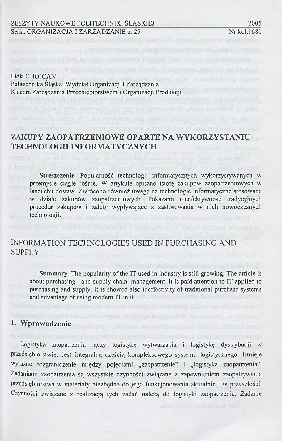 INFORMATYCZNYCH Streszczenie. Popularność technologii informatycznych wykorzystywanych w przemyśle ciągle rośnie. W artykule opisano istotę zakupów zaopatrzeniowych w łańcuchu dostaw.