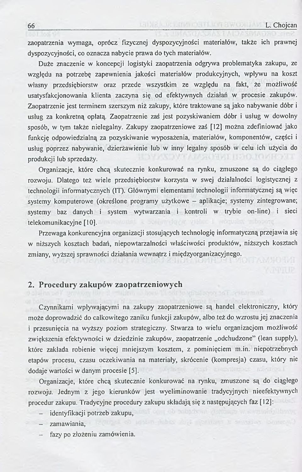 przede wszystkim ze względu na fakt, że możliwość usatysfakcjonowania klienta zaczyna się od efektywnych działań w procesie zakupów.