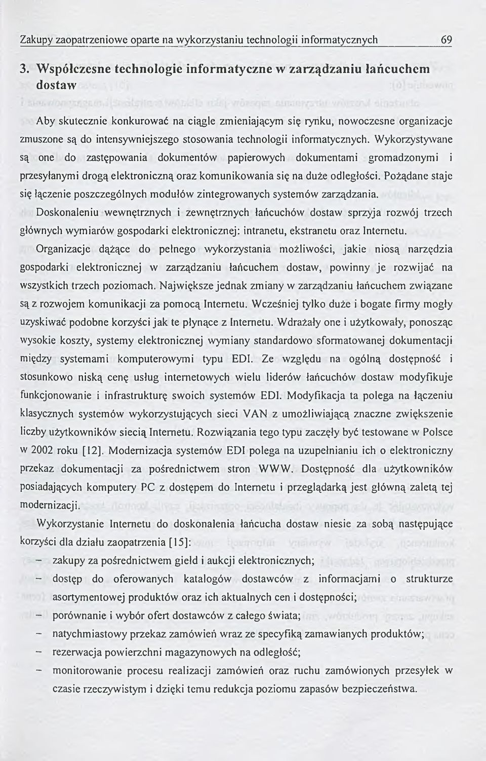 technologii informatycznych. W ykorzystywane są one do zastępowania dokumentów papierowych dokumentami grom adzonym i i przesyłanymi drogą elektroniczną oraz kom unikowania się na duże odległości.